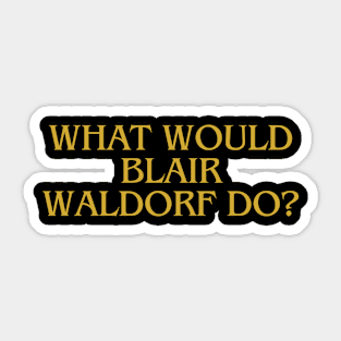 what would blair waldorf do Sticker